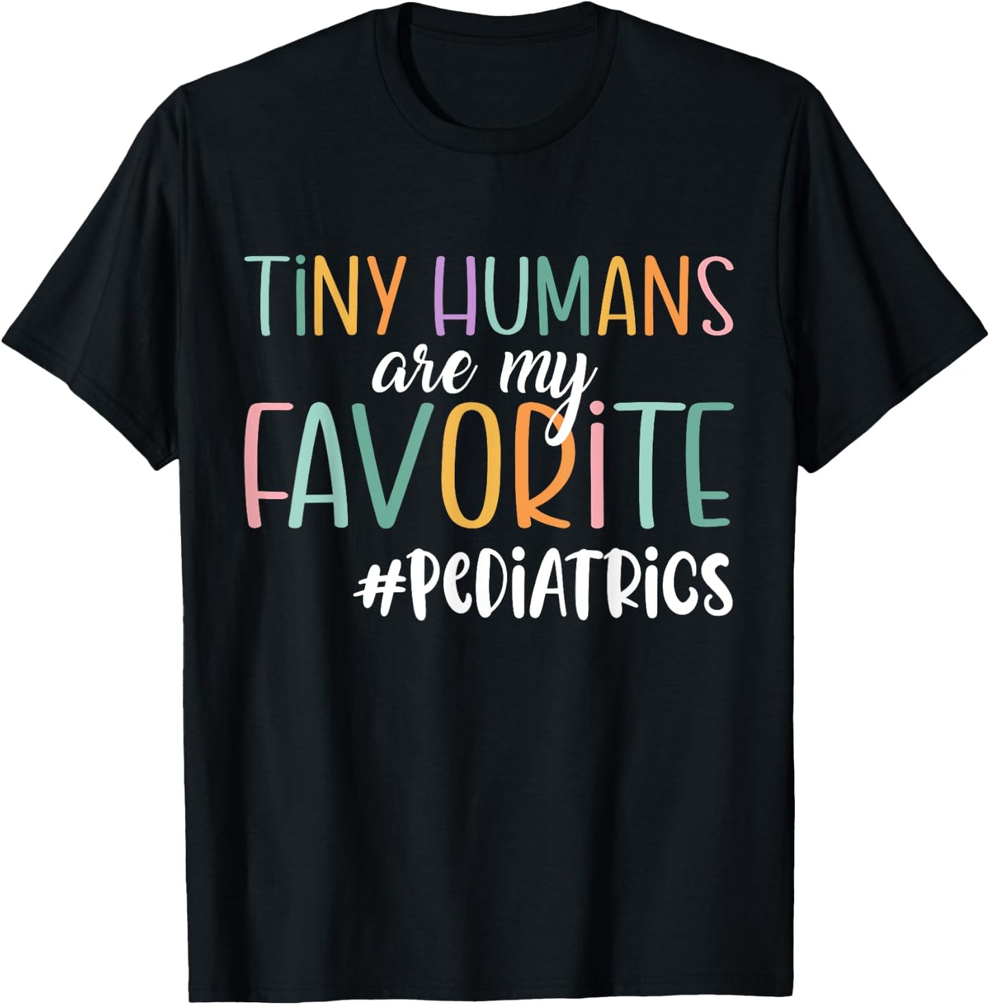 Funny Tiny Humans Are My Favorite, Pediatrics Nurse T-Shirt - T-Shirt | Black