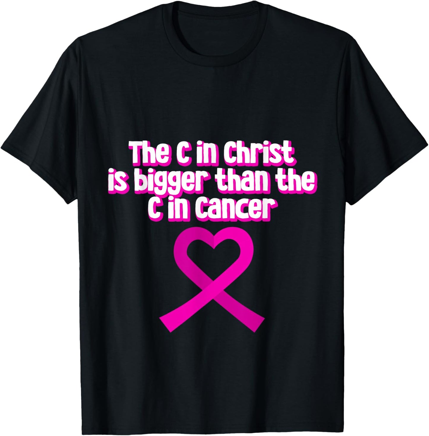 The C In Christ Is Bigger Than The C In Cancer T-Shirt - T-Shirt | Black