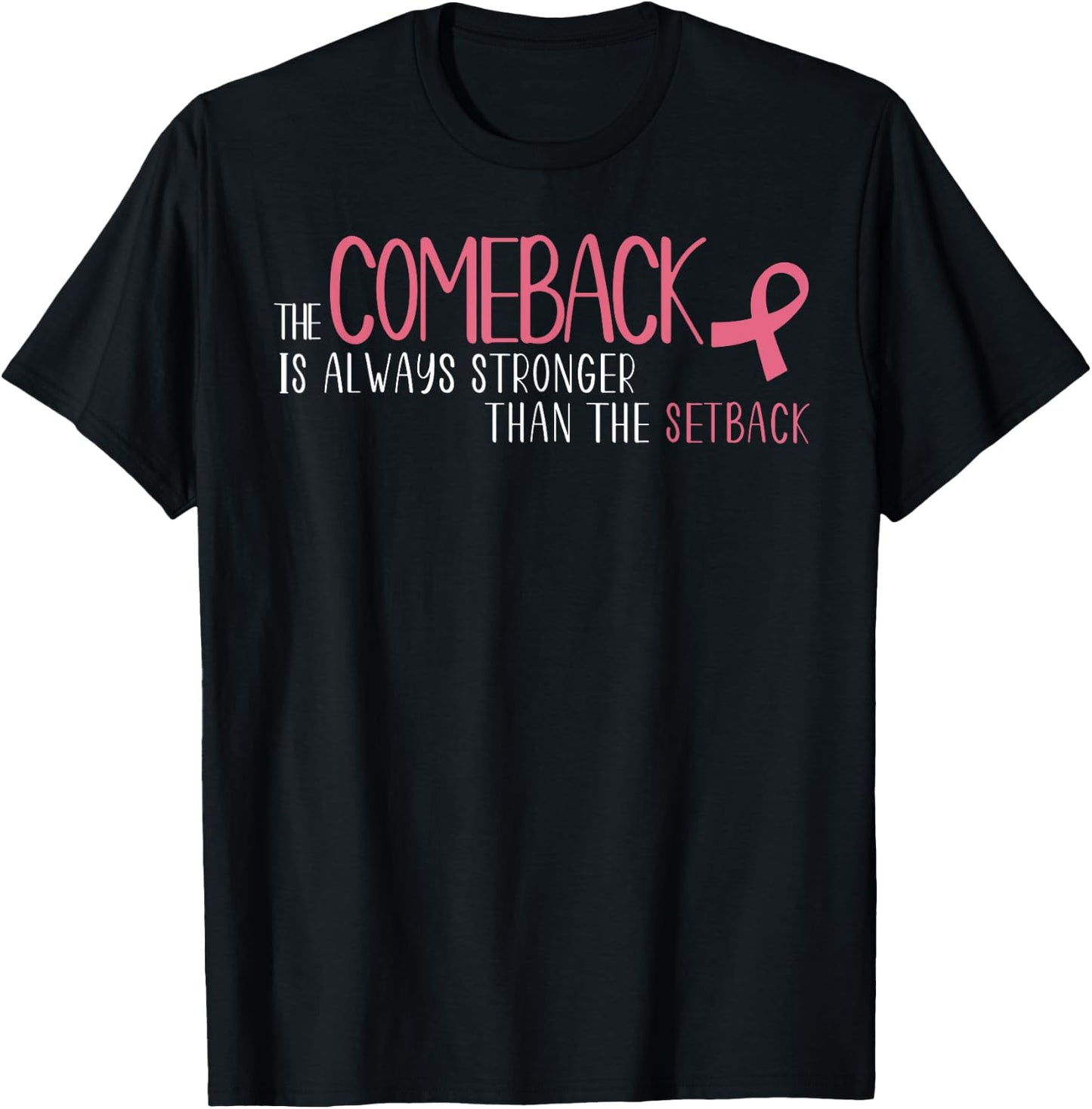 The Comeback Is Always Stronger Than Setback Breast Cancer T-Shirt - T-Shirt | Black