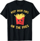 French Fries Keep Your Eyes On The Fries Fastfood Potato Fry T-Shirt - T-Shirt | Black