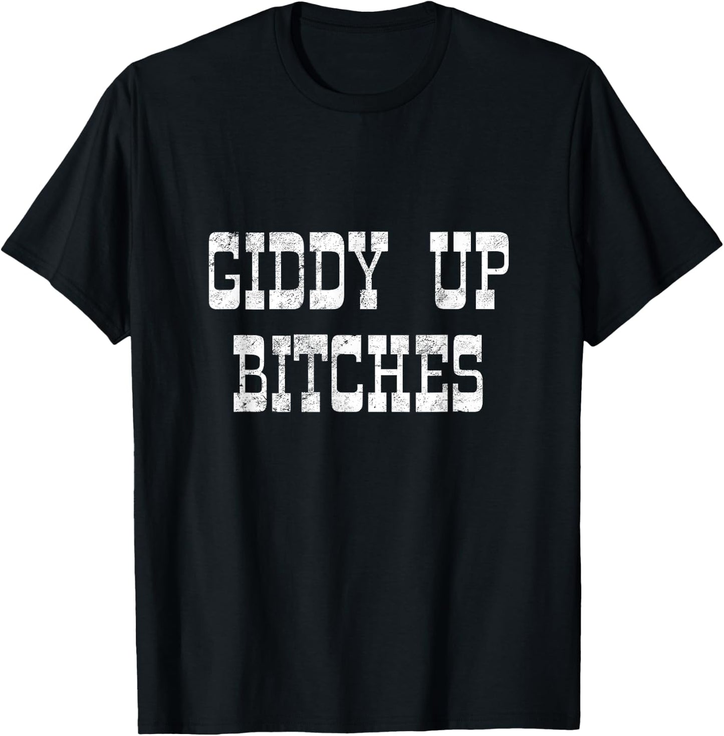 Giddy Up Bitches Funny Yeehaw Western Country Cowgirl Rodeo T-Shirt - T-Shirt | Black