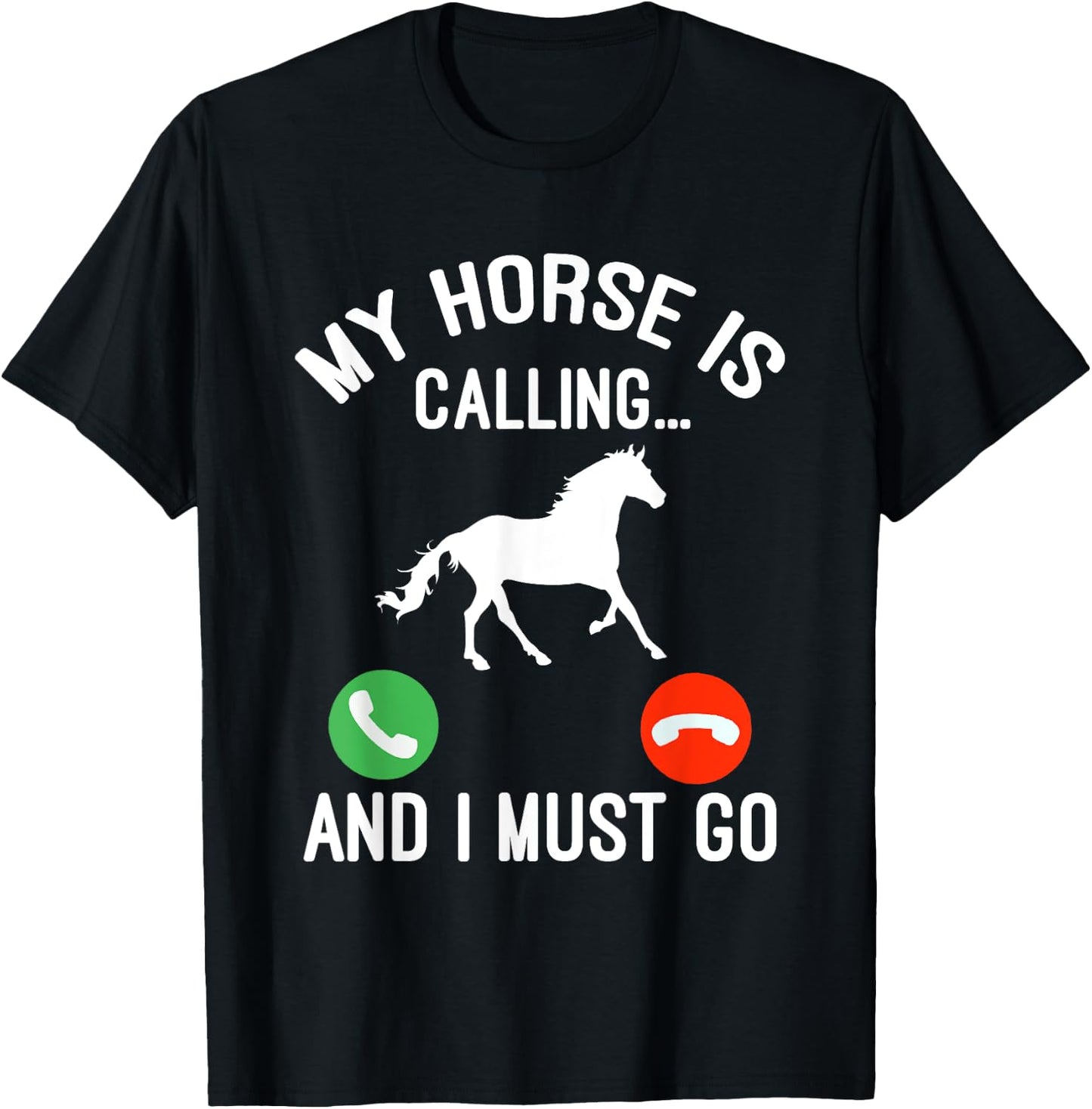 Horse Saying Joke - My Horse Is Calling And I Must Go T-Shirt - T-Shirt | Black