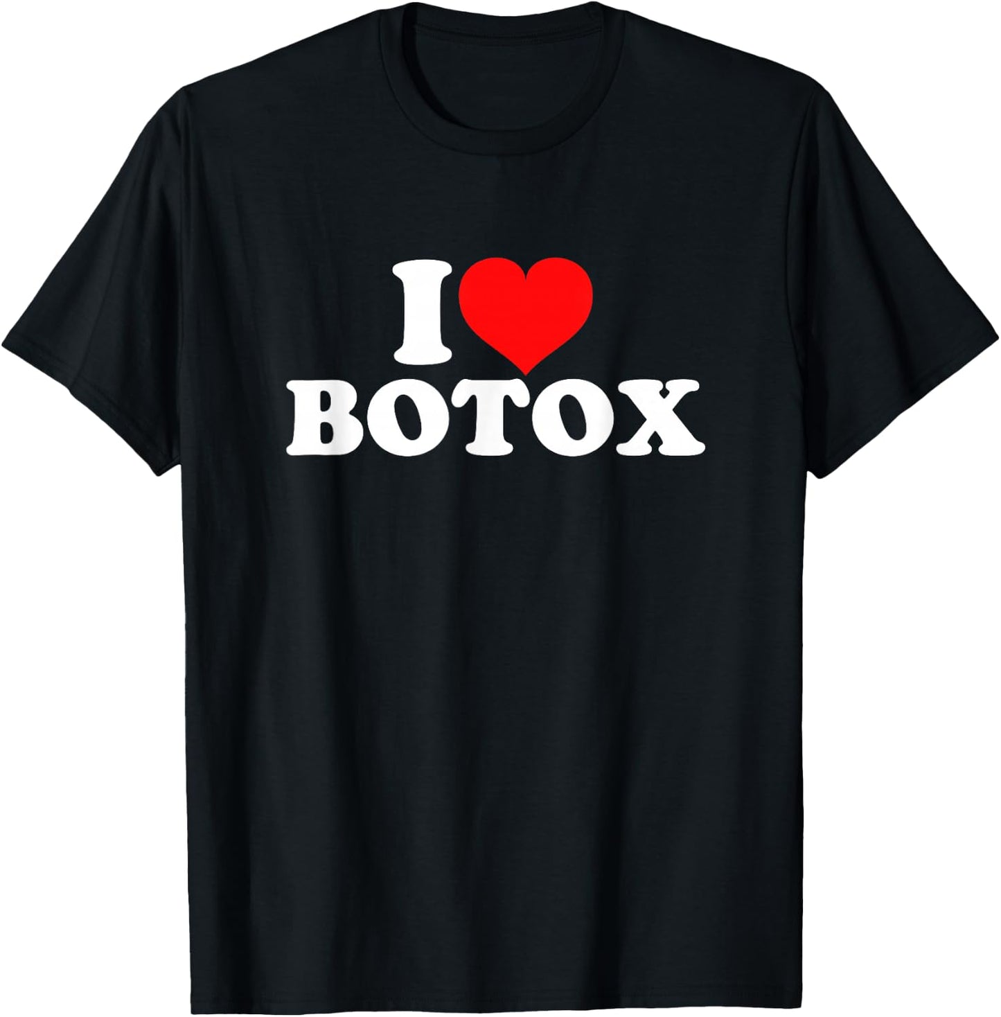 I Love Botox T-Shirt - T-Shirt | Black