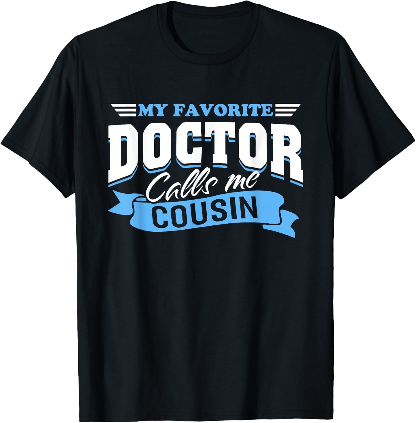 My Favorite Doctor Calls Me Cousin T-Shirt - T-Shirt | Black