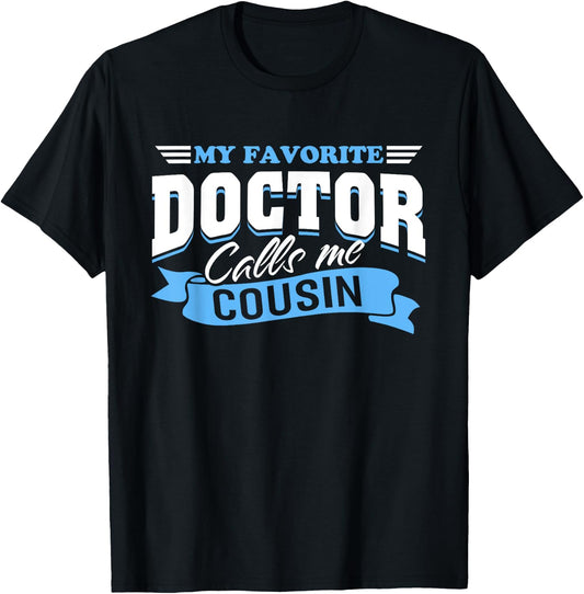 My Favorite Doctor Calls Me Cousin T-Shirt - T-Shirt | Black