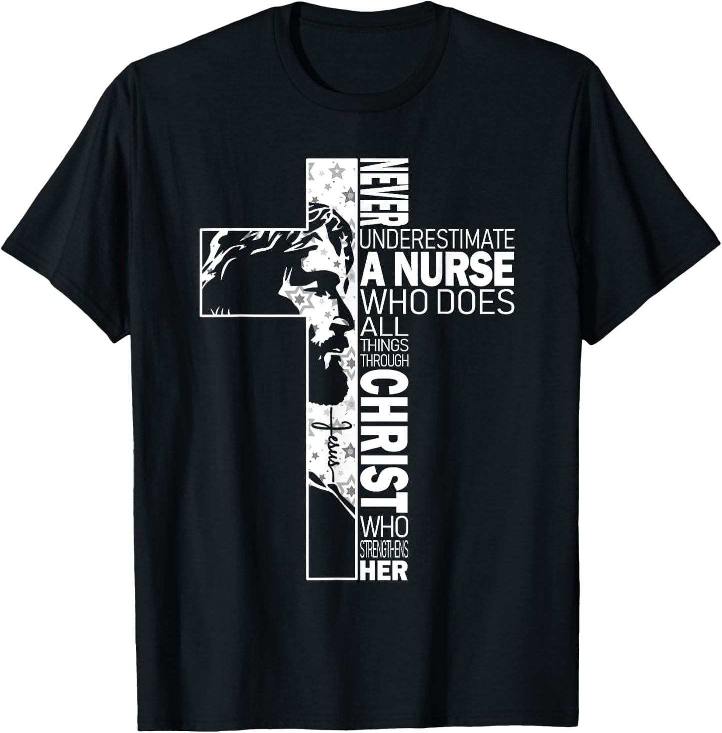 Never Underestimate A Nurse Do All Things Through Christ T-Shirt - T-Shirt | Black