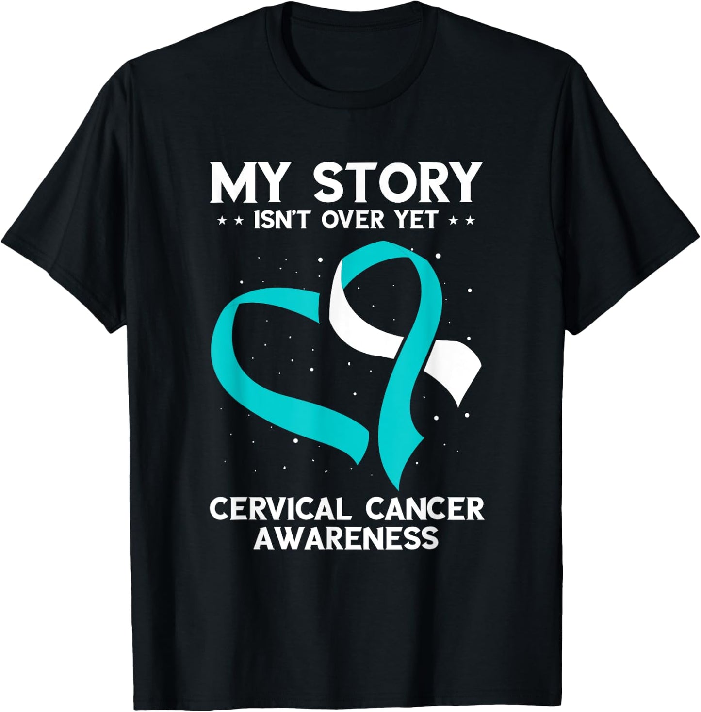 Cervical Cancer Awareness My Story Isn't Over Yet T-Shirt - T-Shirt | Black