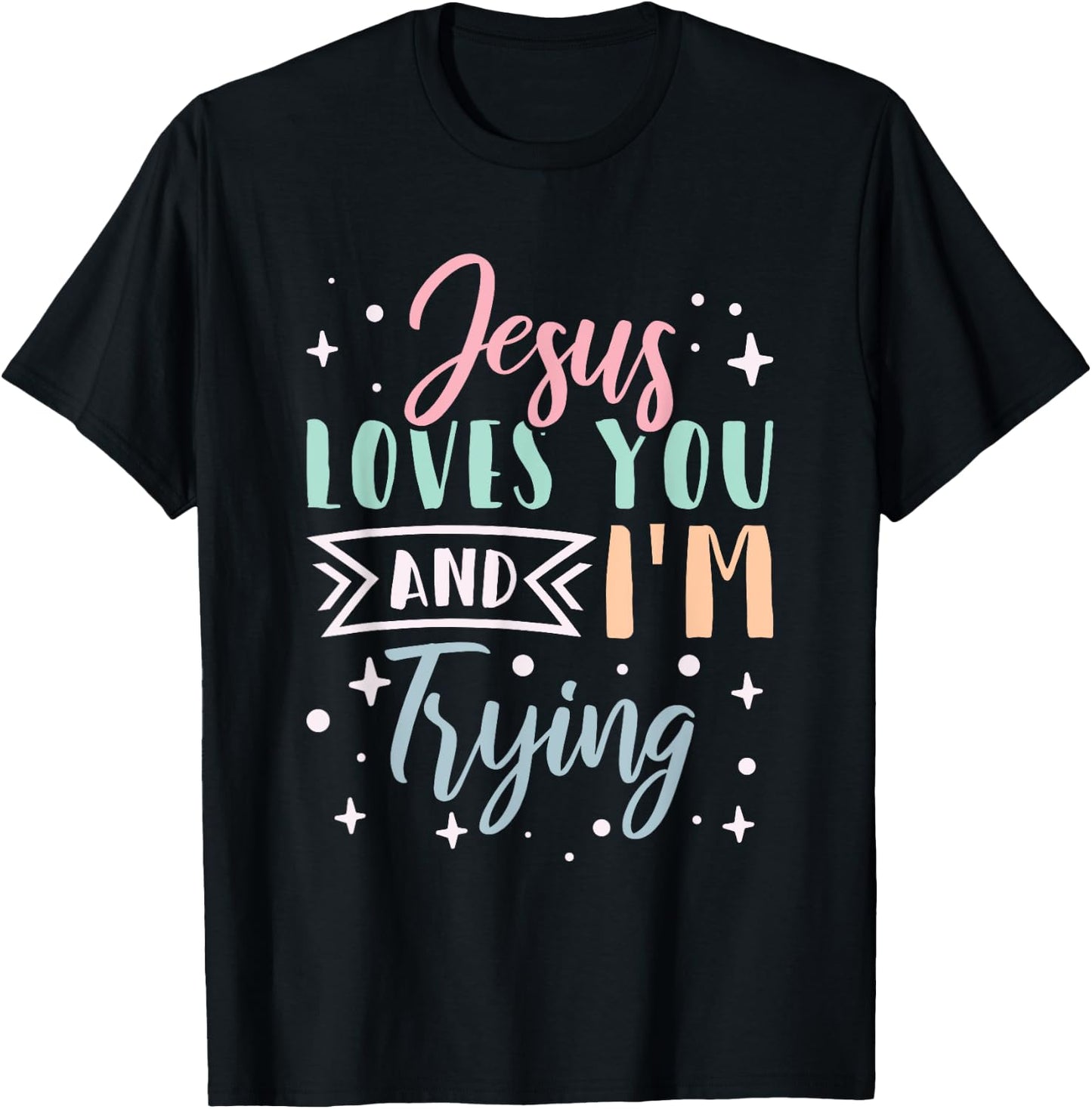 Christian Faith Jesus Loves You and I'm Trying T-Shirt - T-Shirt | Black