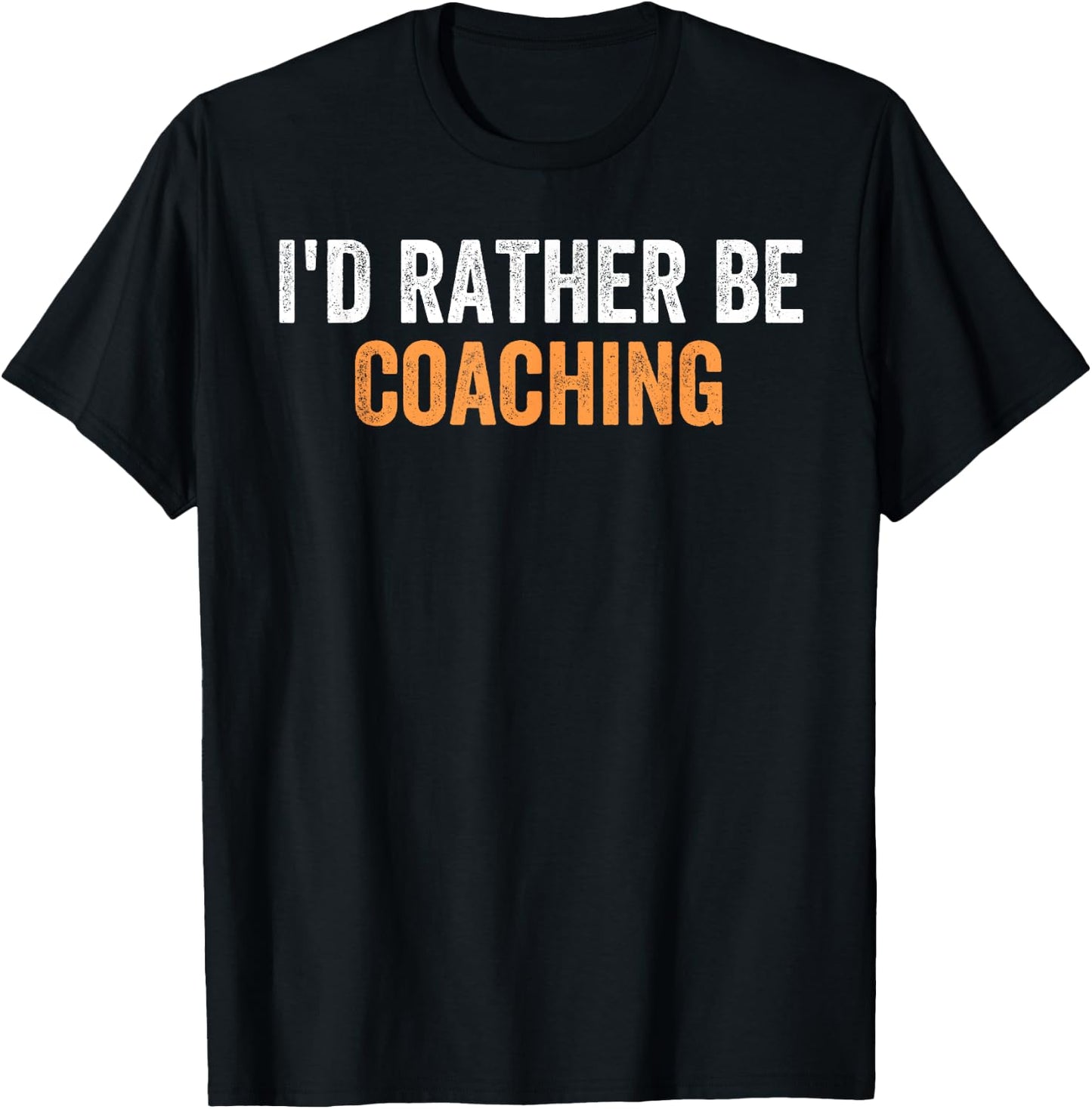 I'd Rather Be Coaching Funny Favorite Activities To Do T-Shirt - T-Shirt | Black