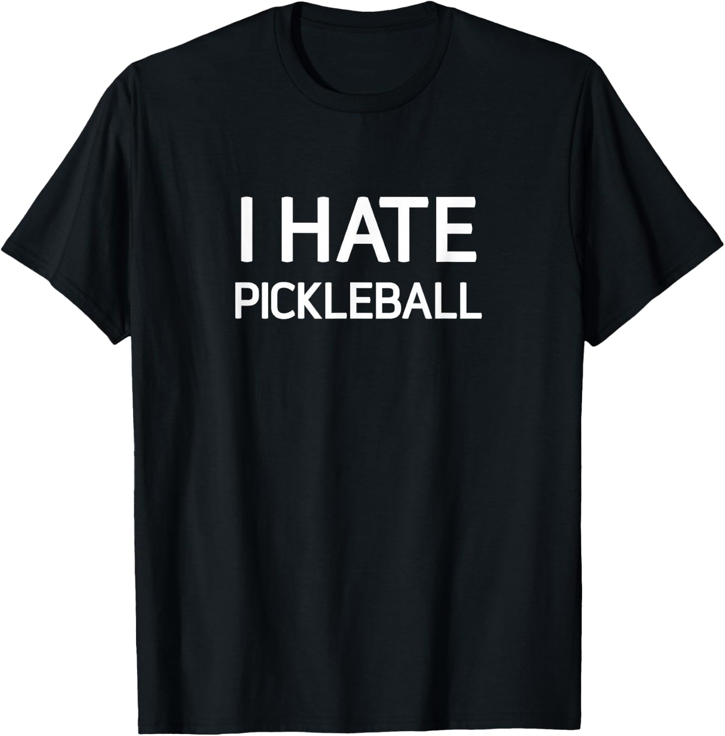 I Hate Pickleball, Funny, Jokes, Sarcastic T-Shirt - T-Shirt | Black
