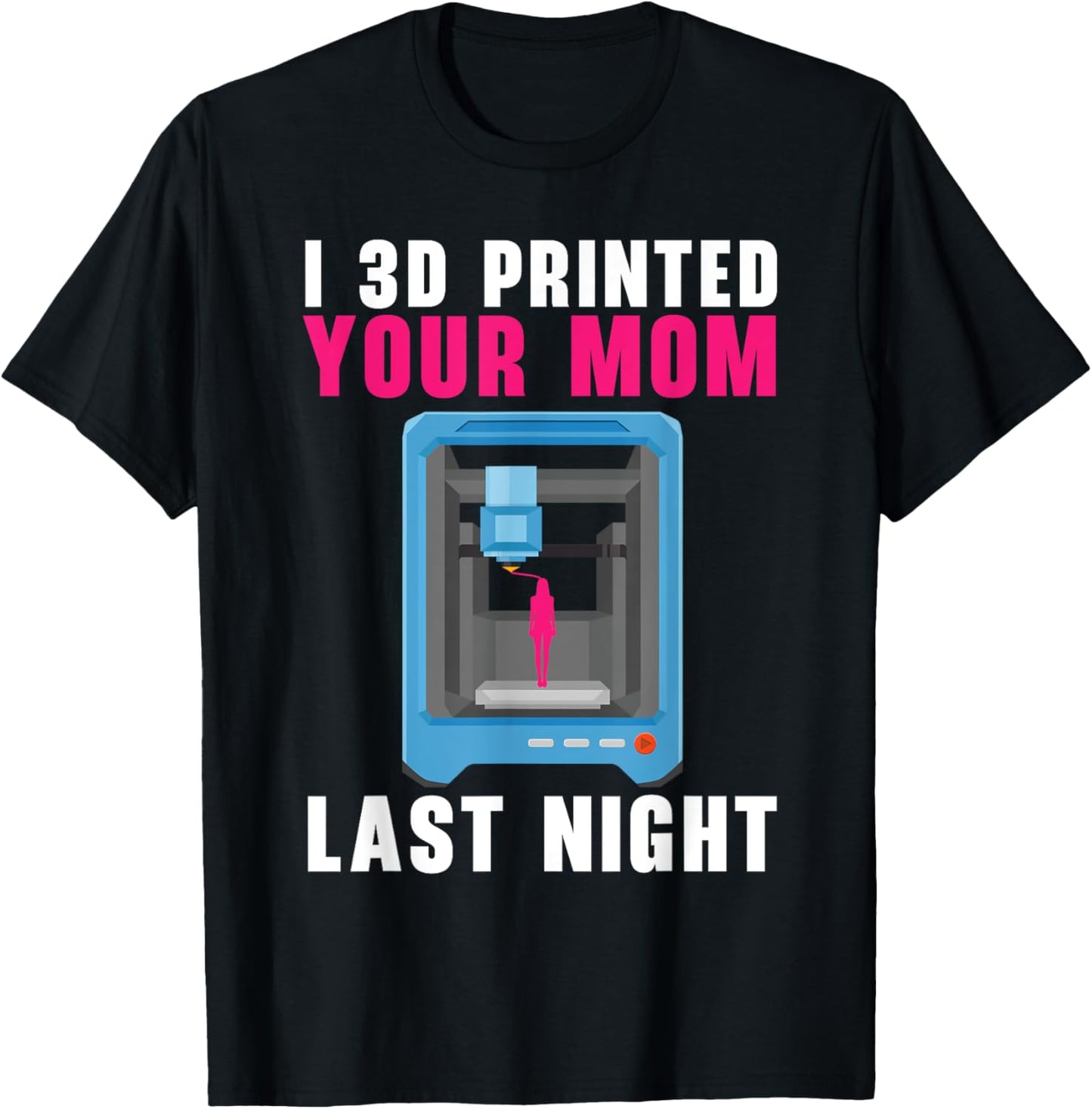 I 3D Printed Your Mom Last Night Machinist 3D Print T-Shirt - T-Shirt | Black