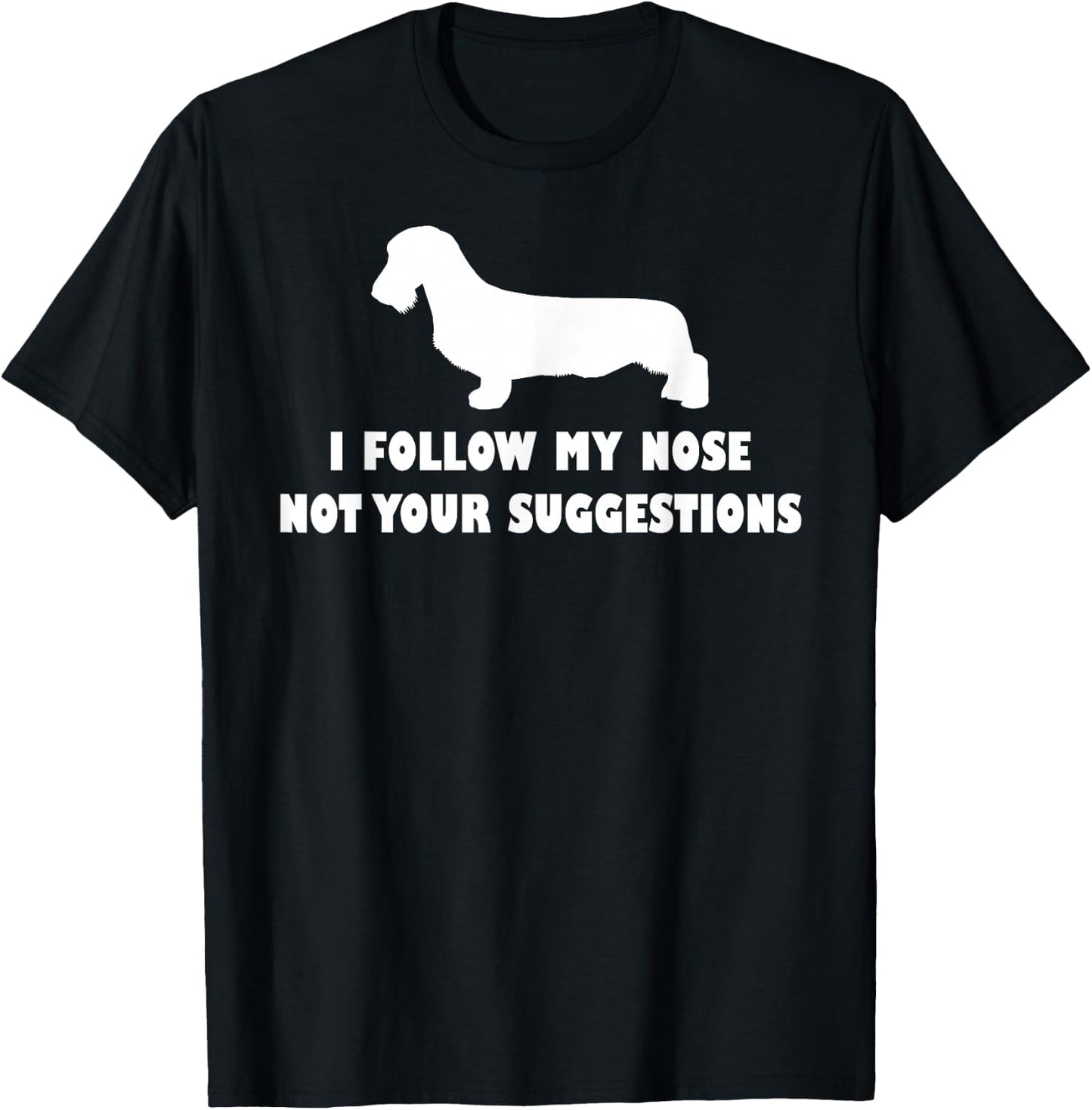 Wirehaired Dachshund i follow my nose not your suggestions T-Shirt - T-Shirt | Black
