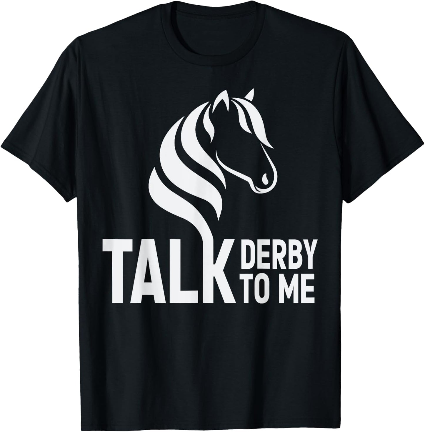 Talk Derby To Me Funny Horse Racing T-Shirt - T-Shirt | Black