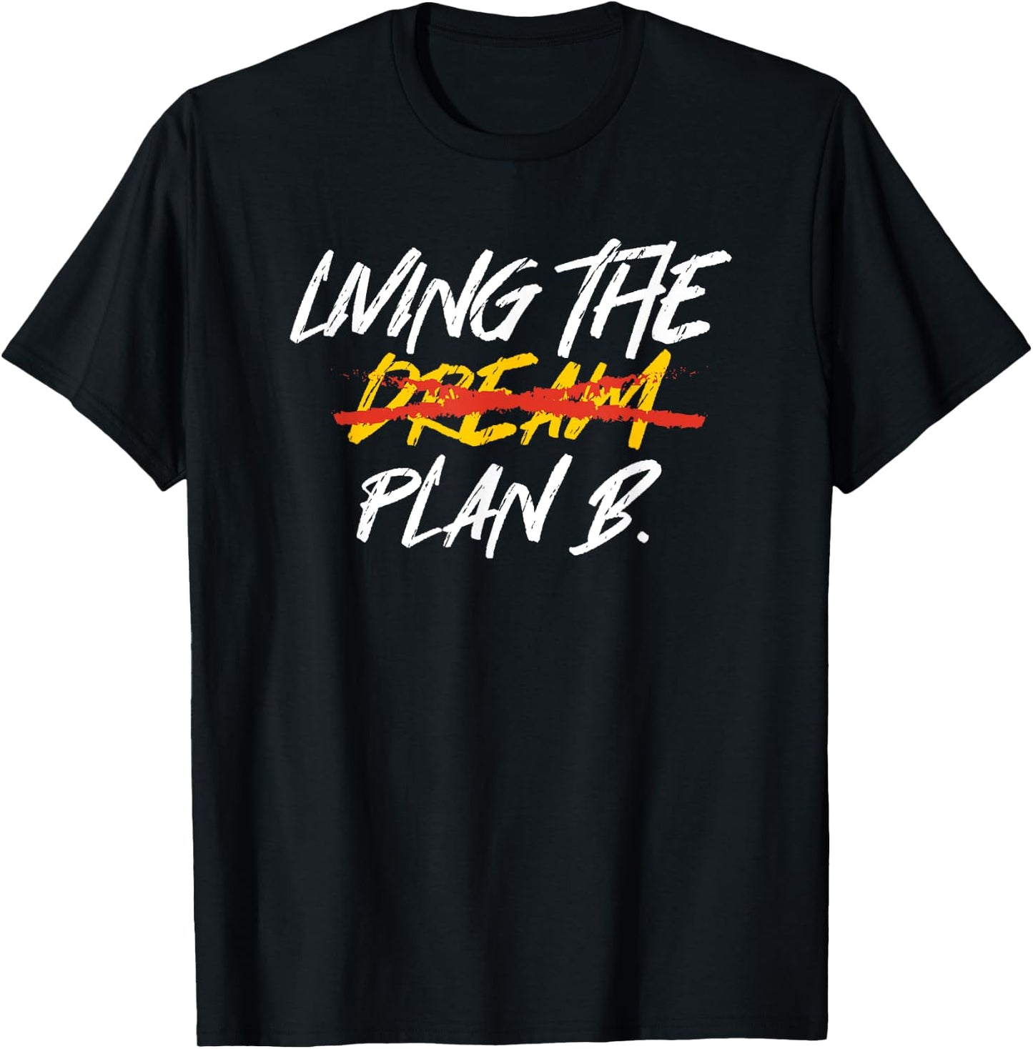 Funny Living Dream Plan B | Motivation | Inspiration T-Shirt - T-Shirt | Black