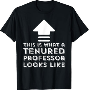 Tenure Gifts This Is What A Tenured Professor Looks Like T-Shirt - T-Shirt | Black