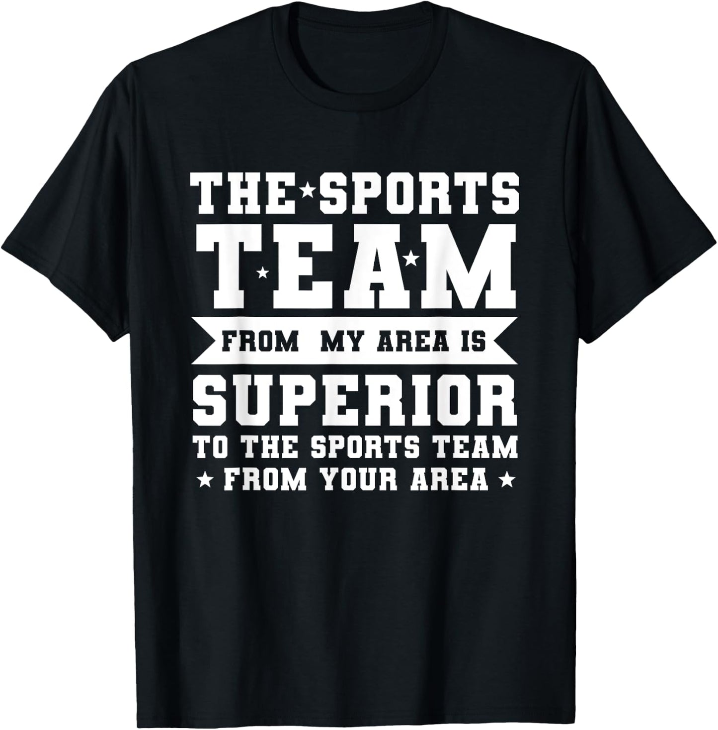 The Sports Team From My Area is Superior Non Sport Fans T-Shirt - T-Shirt | Black