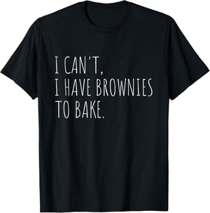 I Can't I Have Brownies To Bake Funny Baking T-Shirt - T-Shirt | Black