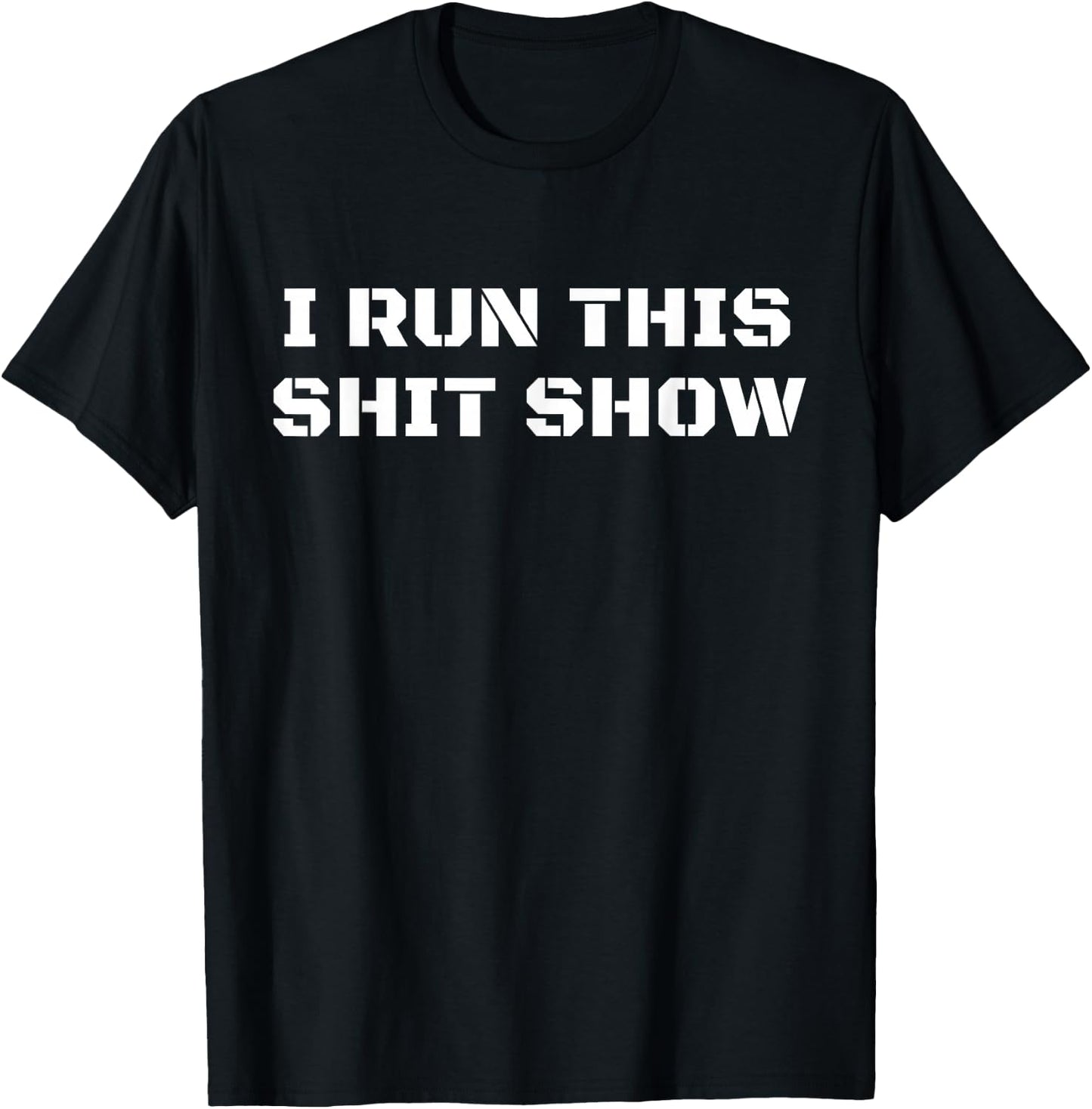 I Run This Shit Show Funny Sarcastic Shit Show Supervisor T-Shirt - T-Shirt | Black