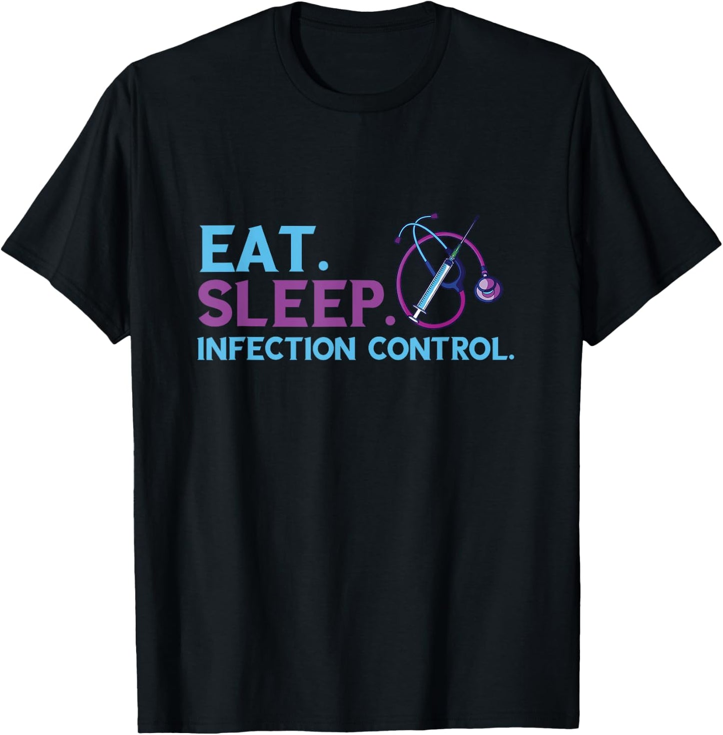 Eat Sleep Infection Control Medical Infection Control Nurse T-Shirt - T-Shirt | Black