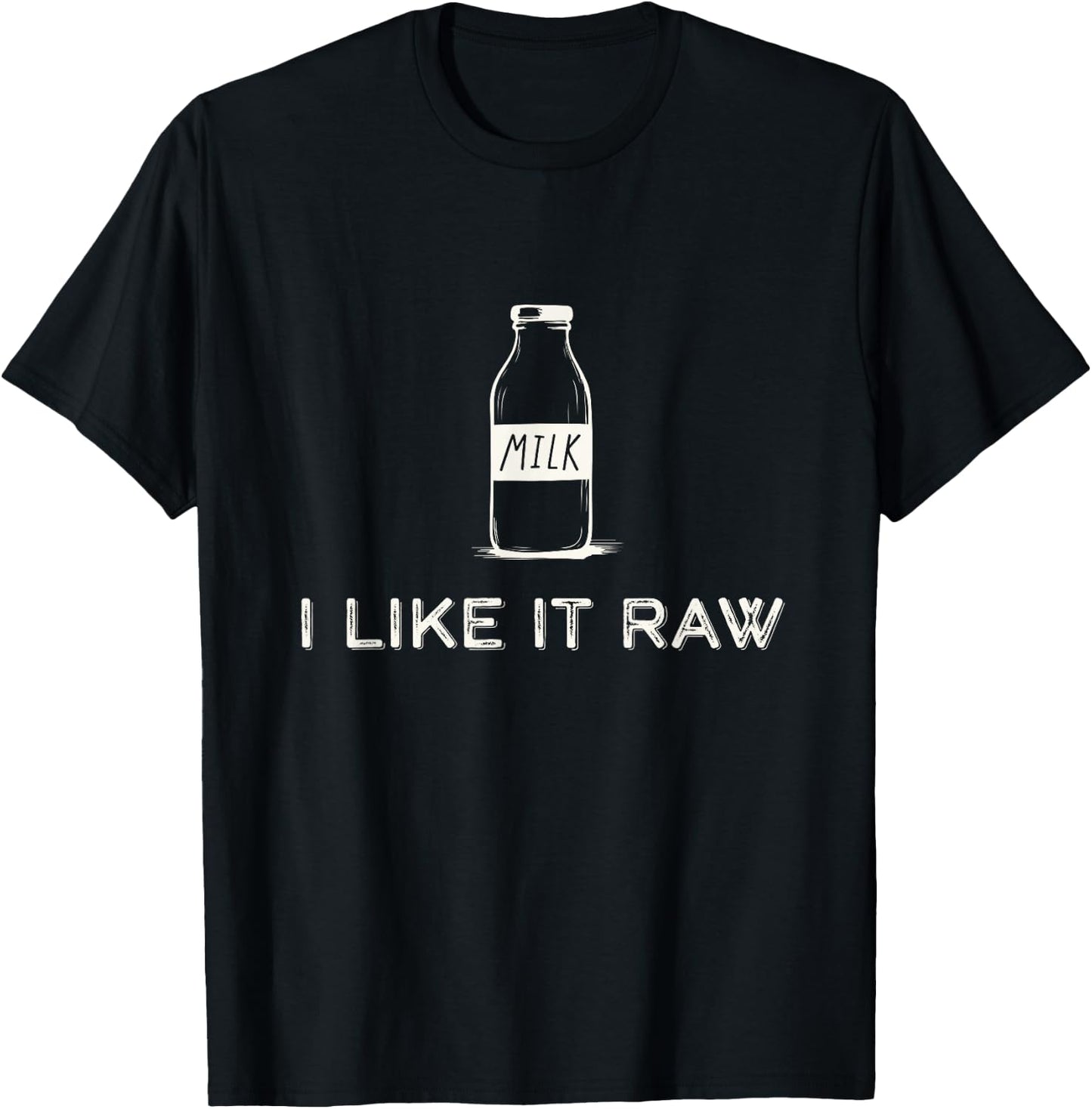 I Like It Raw - Funny Drink Raw Milk Dairy Health Organic T-Shirt - T-Shirt | Black