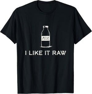 I Like It Raw - Funny Drink Raw Milk Dairy Health Organic T-Shirt - T-Shirt | Black
