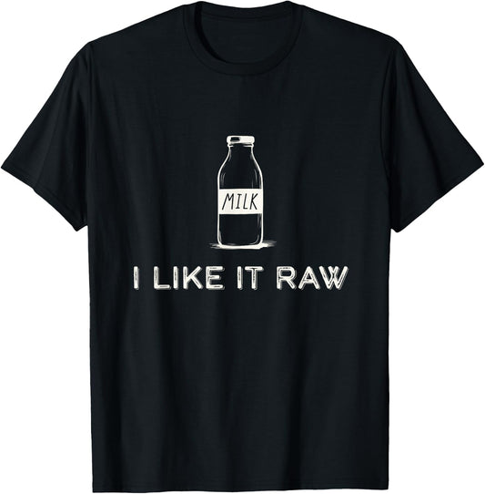I Like It Raw - Funny Drink Raw Milk Dairy Health Organic T-Shirt - T-Shirt | Black