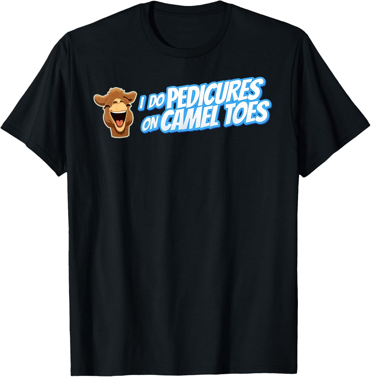 I DO PEDICURES ON CAMEL TOES Inappropriate gift gag T-Shirt - T-Shirt | Black