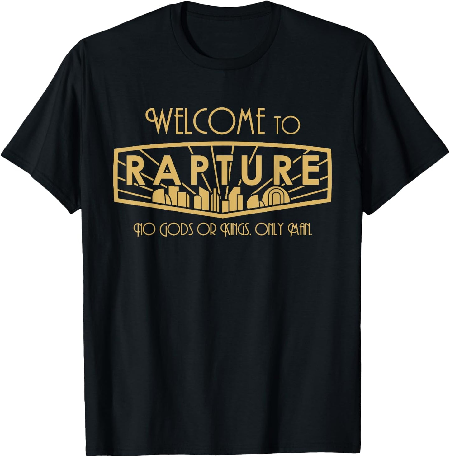 Welcome To Rapture No Gods Or Kings, Only Man funny apparel T-Shirt - T-Shirt | Black