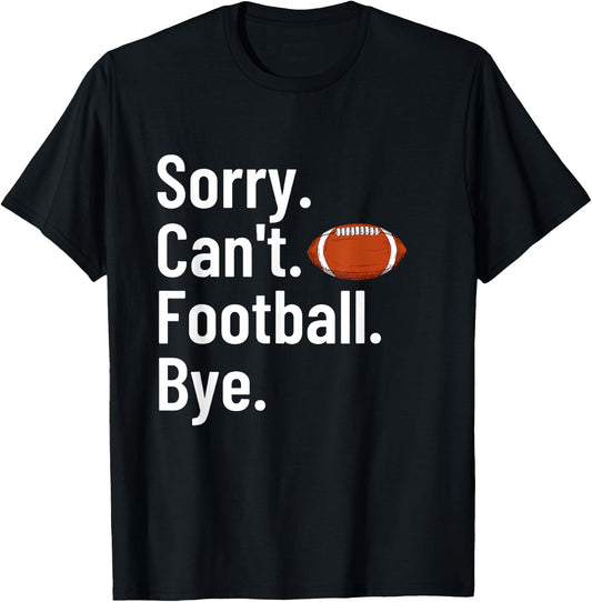 Sorry Can't Football Bye Shirt Funny Football Player T-Shirt - T-Shirt | Black