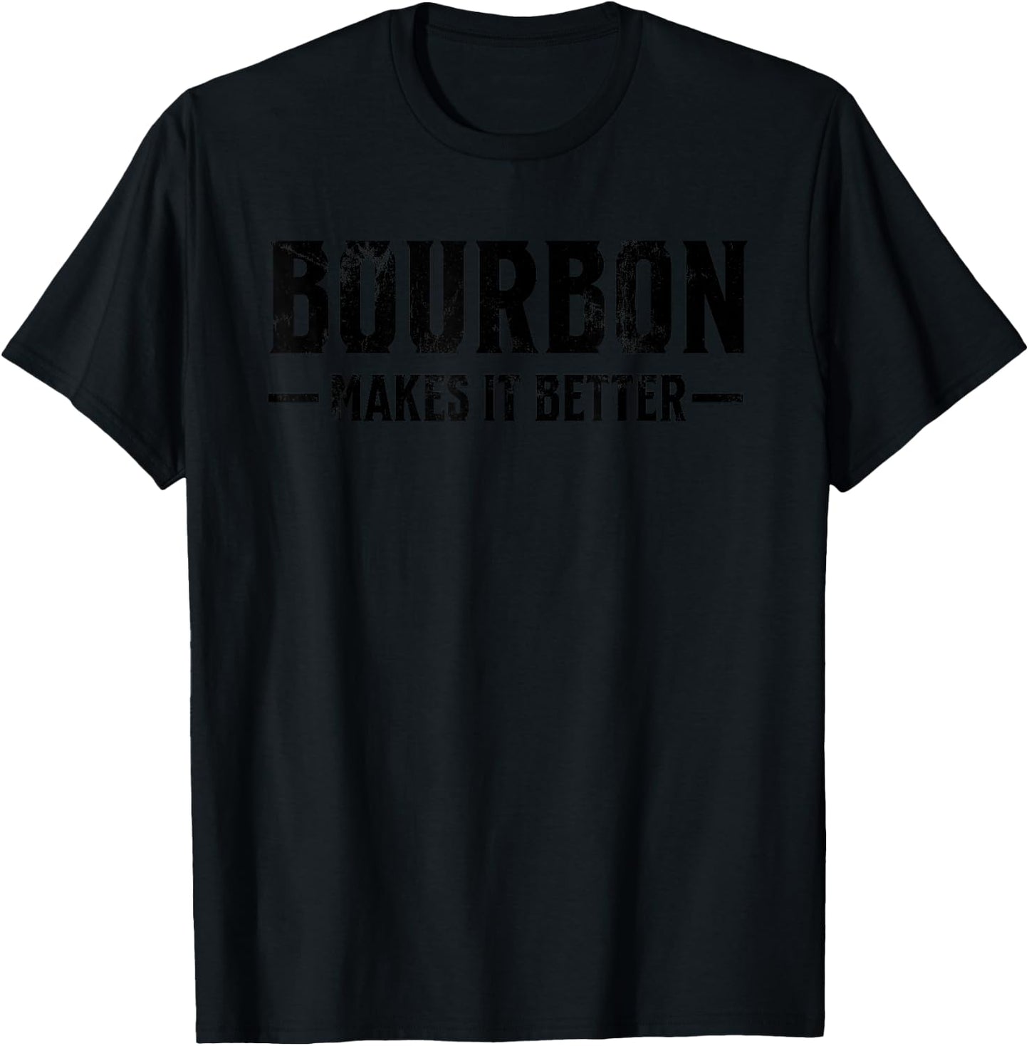 Funny Bourbon Makes It Better for Bourbon Whiskey Fan T-Shirt - T-Shirt | Black
