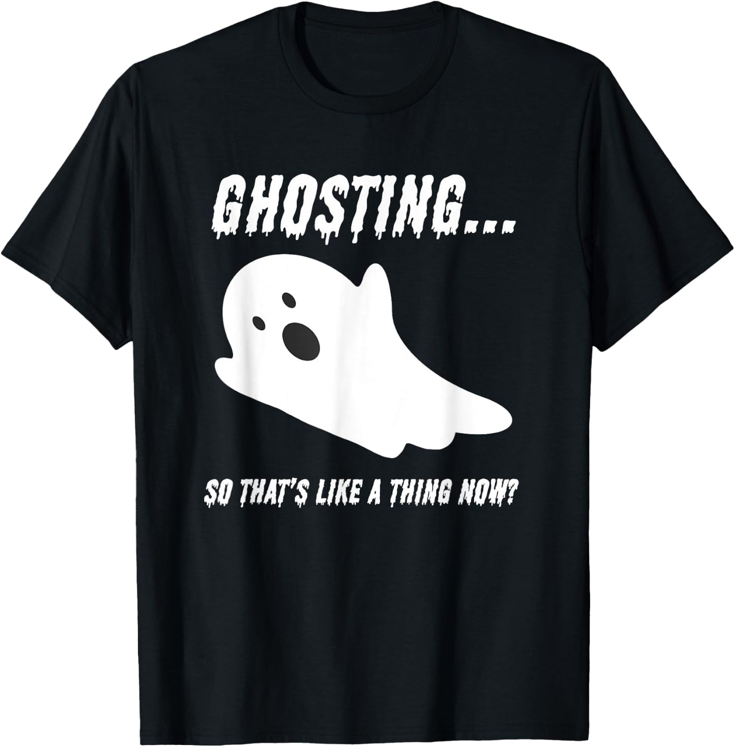 Halloween Day Of The Dead Drippy Ghosting Is A Thing Now T-Shirt - T-Shirt | Black