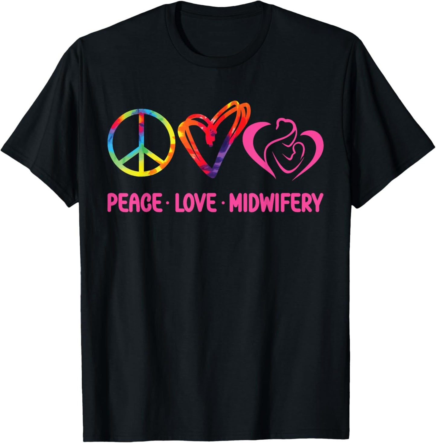 Nurse Midwife Birth Worker Tie Dye Peace Love Midwifery T-Shirt - T-Shirt | Black