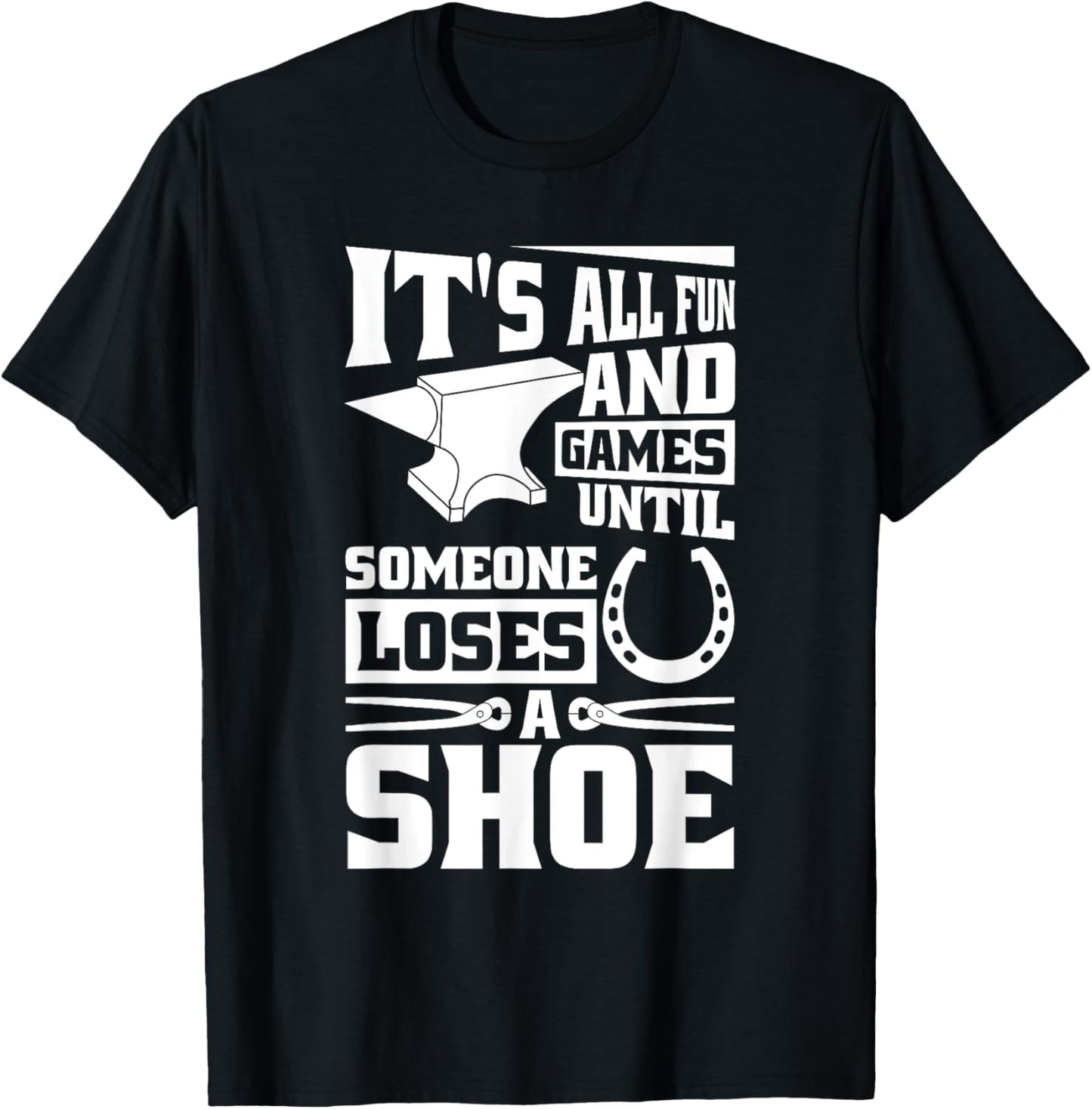 It'S Fun And Games Until Someone Loses A Shoe, Horse Farrier T-Shirt - T-Shirt | Black