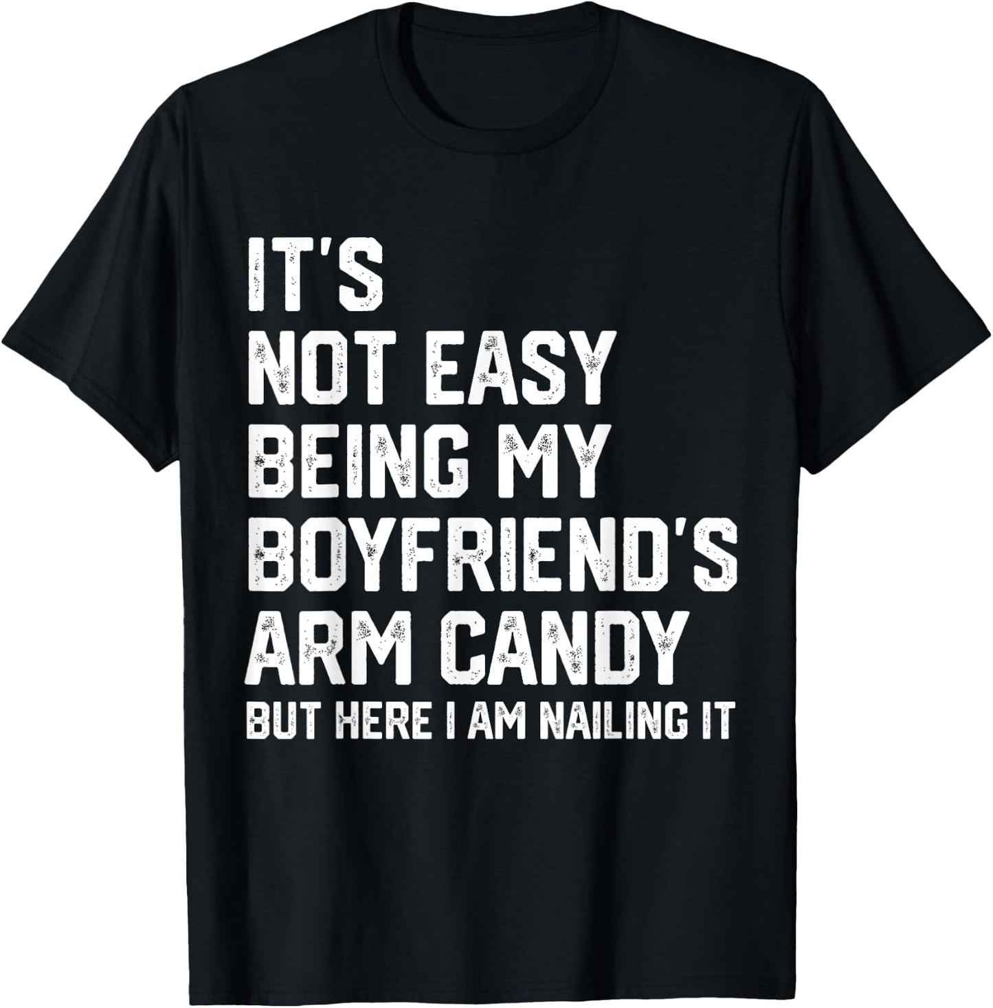 It's Not Easy Being My Boyfriend's ARM Candy But Here I Am T-Shirt - T-Shirt | Black