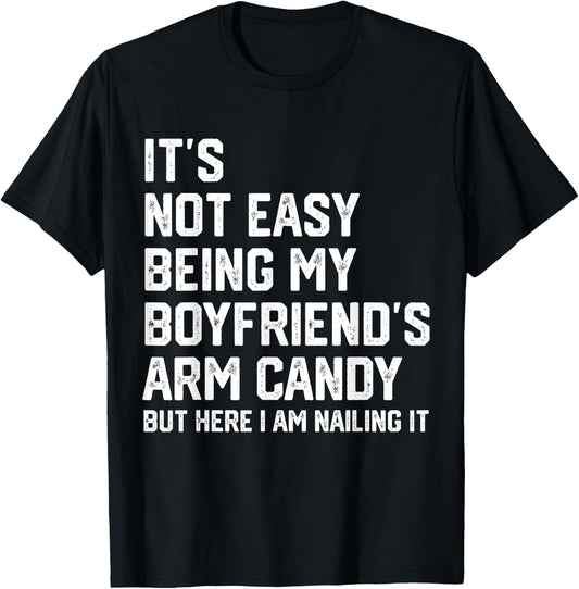 It's Not Easy Being My Boyfriend's ARM Candy But Here I Am T-Shirt - T-Shirt | Black