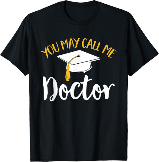 PhD Graduate Doctorate Degree You May Call Me Doctor T-Shirt - T-Shirt | Black