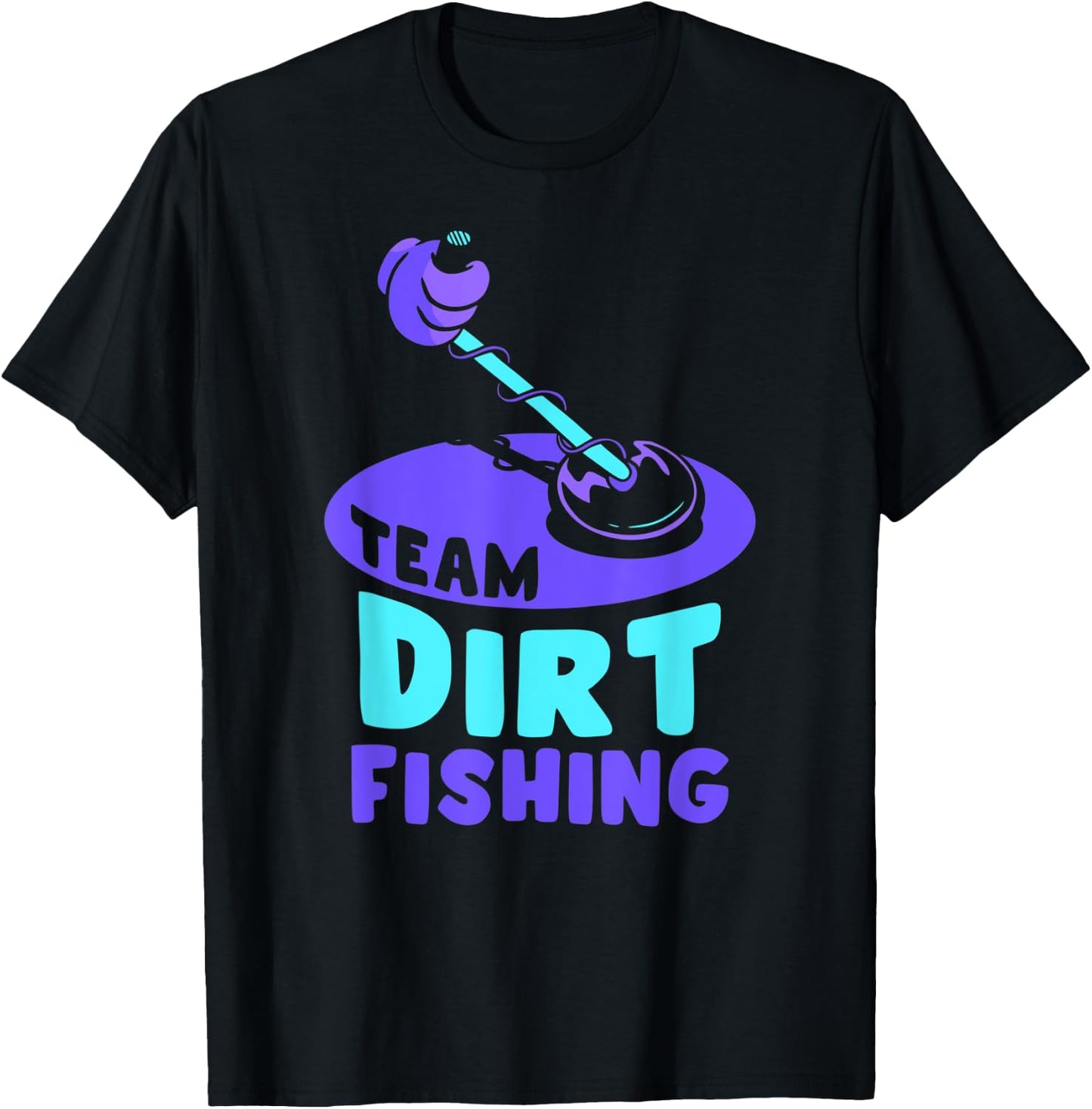 Team Dirt Fishing Hobby Metal Detecting Detection Detector T-Shirt - T-Shirt | Black