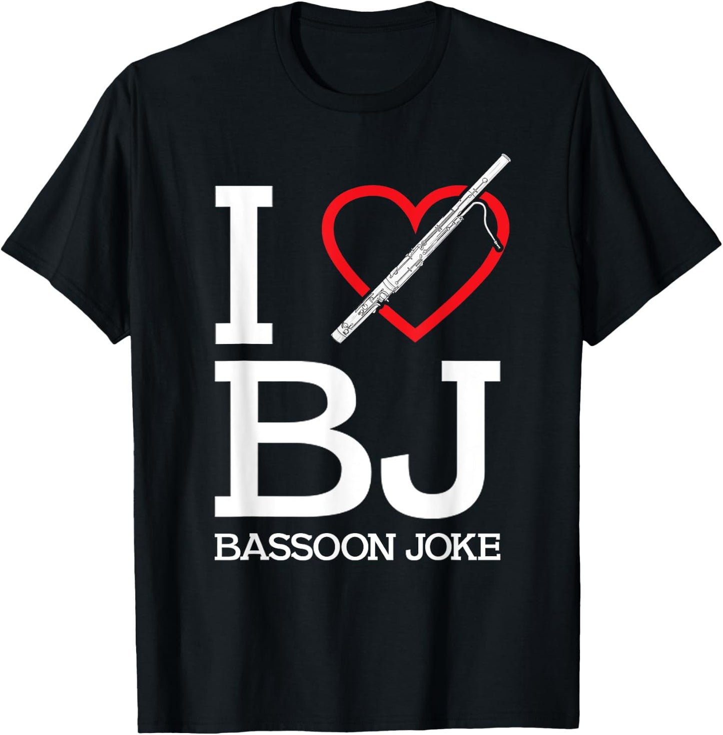 Funny Bassoonist I Love BJ Bassoon Joke Bassoon Player T-Shirt - T-Shirt | Black