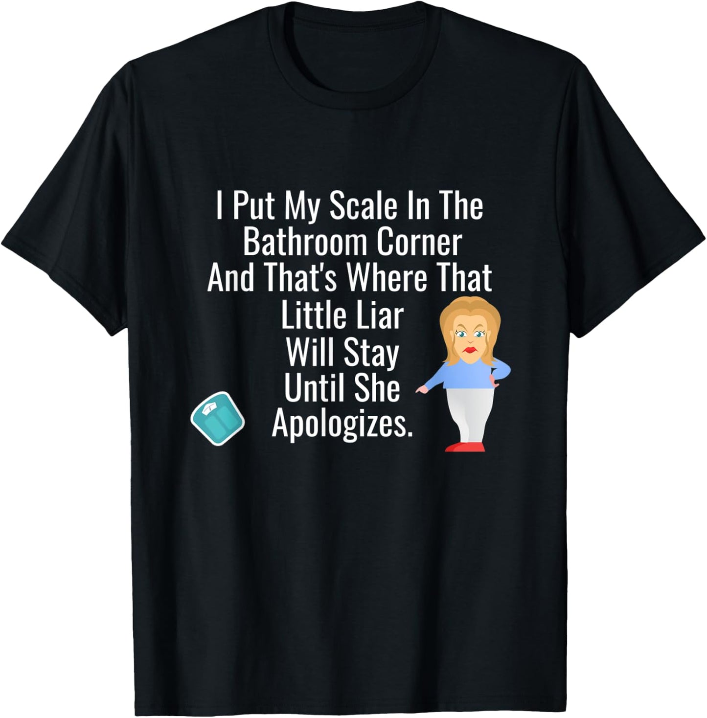 I Put My Scale In The Bathroom Corner - Funny Chubby T-Shirt - T-Shirt | Black