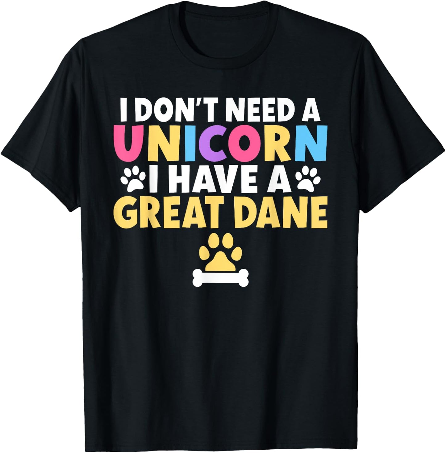 I dont need a Unicorn i have a Great Dane T-Shirt - T-Shirt | Black