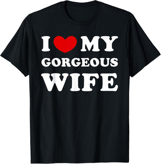 I Love My Gorgeous Wife, I Heart My Gorgeous Wife T-Shirt - T-Shirt | Black