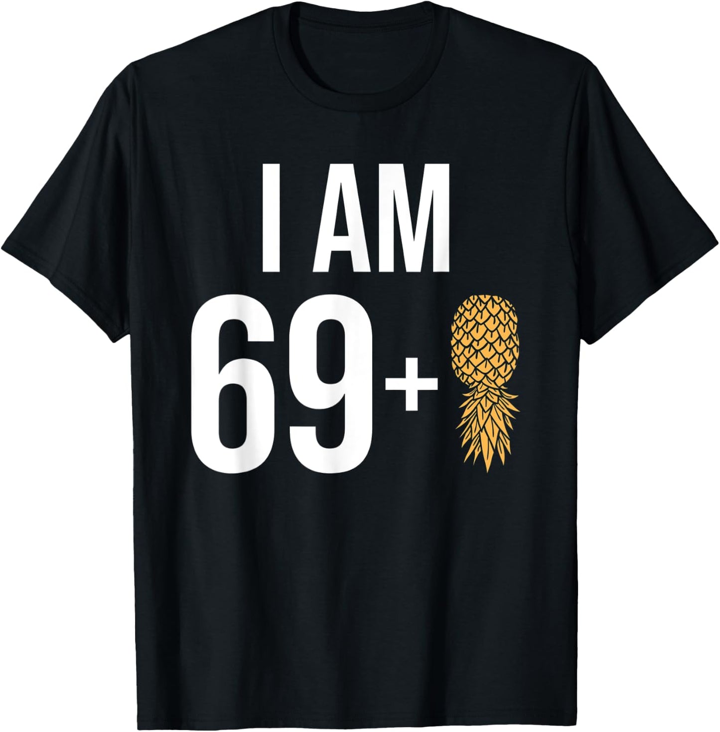 I am 69 + 1 Pineapple 70 Years old Swinger 70th Birthday T-Shirt - T-Shirt | Black