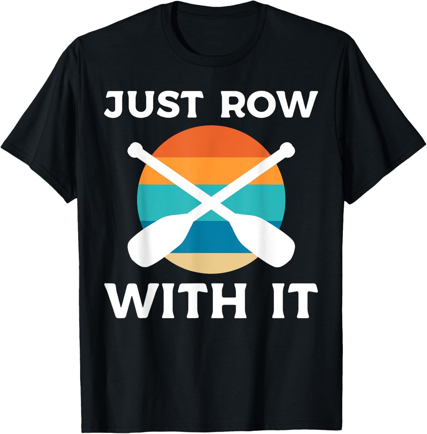 Just Row With It Kayaker T-Shirt - T-Shirt | Black