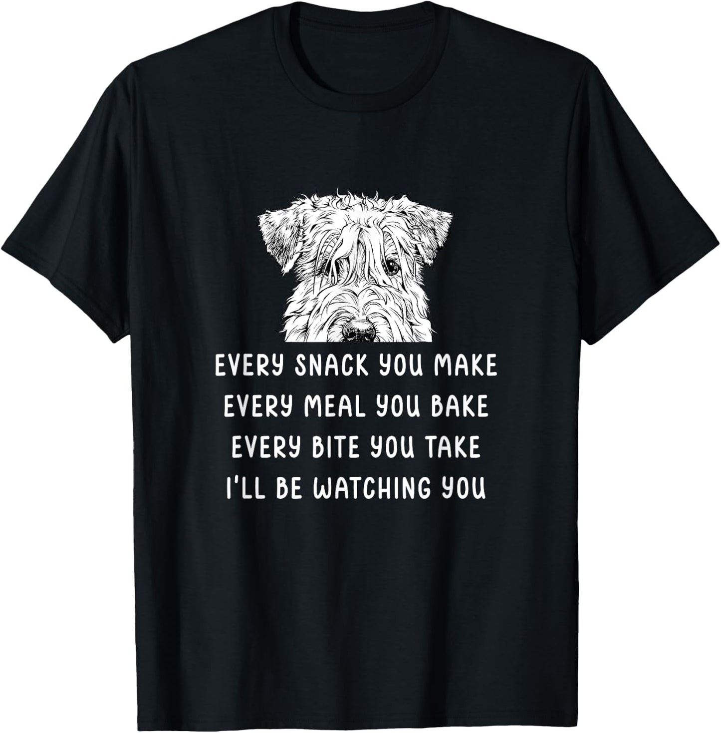 Every snack you make Every meal you bake Wheaten Terrier T-Shirt - T-Shirt | Black