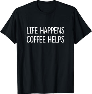 Life Happens - Coffee Helps T-Shirt - T-Shirt | Black