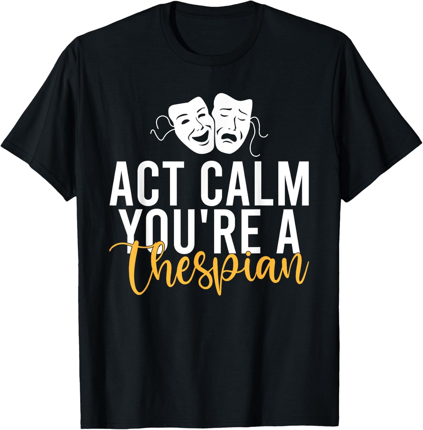 Act Calm you are a Thespian Theater T-Shirt - T-Shirt | Black