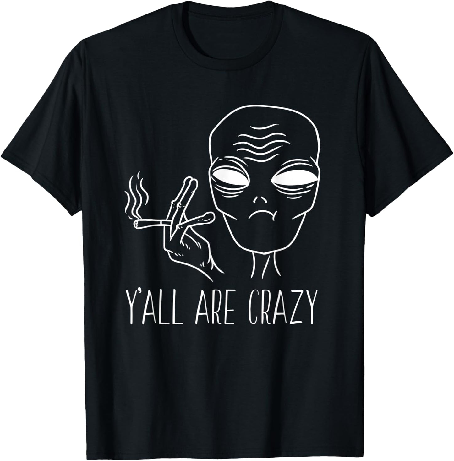 Funny Alien Smoking Y'all Are Crazy UFO Extraterrestrial T-Shirt - T-Shirt | Black