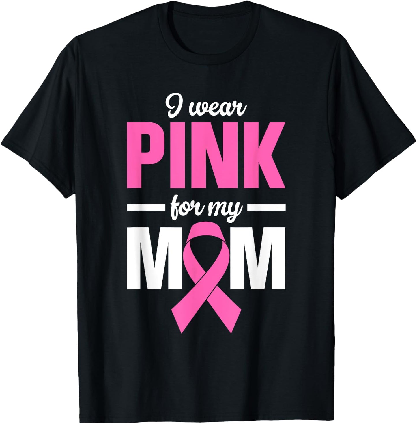 I Wear Pink For My Mom T-Shirt - T-Shirt | Black