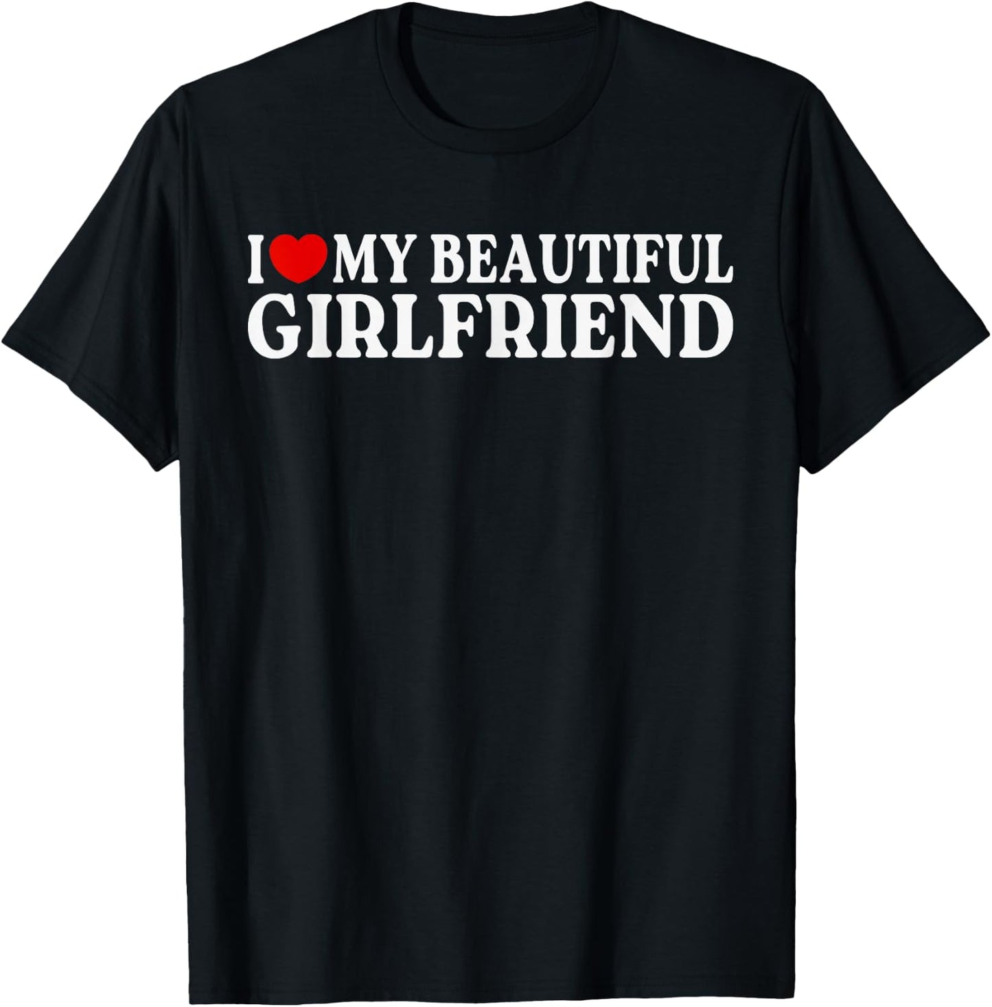 I Love Heart My Beautiful Girlfriend | MR & MRs His & Her T-Shirt - T-Shirt | Black