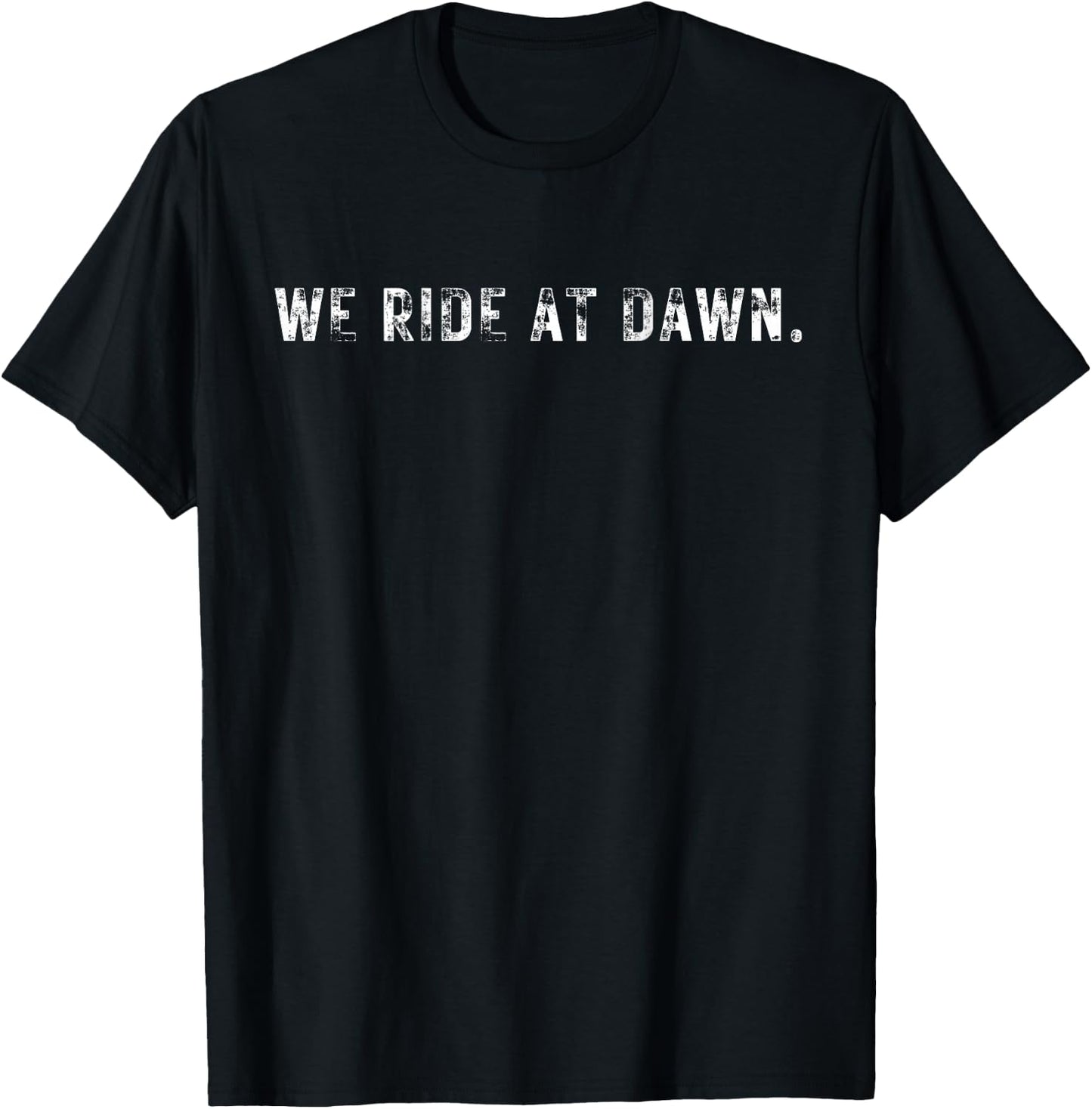 We Ride At Dawn Funny Shirt T-Shirt - T-Shirt | Black